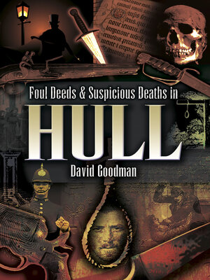 cover image of Foul Deeds & Suspicious Deaths in Hull